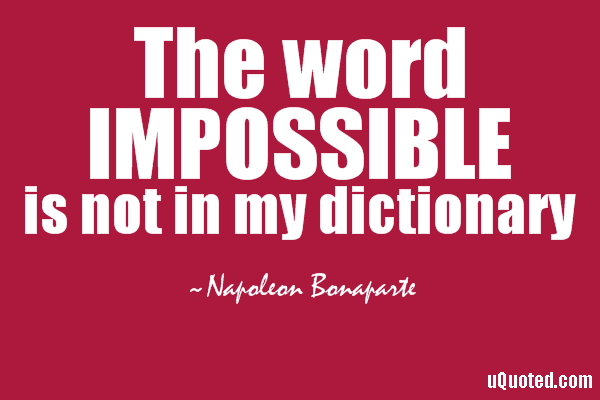 The-word-IMPOSSIBLE-is-not-in-my-dictionary-